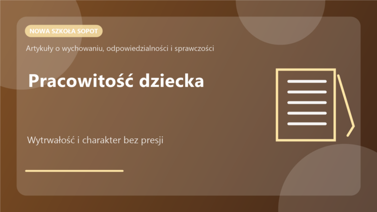 Pracowitość dziecka bez tresury: jak budować wytrwałość i charakter