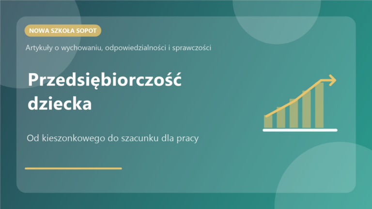 Przedsiębiorczość dziecka: od kieszonkowego do szacunku dla pracy